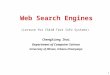 1 Web Search Engines (Lecture for CS410 Text Info Systems) ChengXiang Zhai Department of Computer Science University of Illinois, Urbana-Champaign