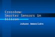 Crossbow: Smarter Sensors in Silicon Johann Ammerlahn