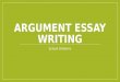 ARGUMENT ESSAY WRITING School Uniforms. Overview The steps to writing an argument essay are: Read Brainstorm Choose your claims Choose your counterclaim