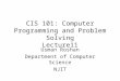 CIS 101: Computer Programming and Problem Solving Lecture11 Usman Roshan Department of Computer Science NJIT