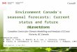Canadian Centre for Climate Modelling and Analysis (CCCma) Victoria, BC Canada Environment Canada's seasonal forecasts: Current status and future directions