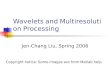 Wavelets and Multiresolution Processing Jen-Chang Liu, Spring 2006 Copyright notice: Some images are from Matlab help