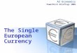 A2 Economics PowerPoint Briefings 2009 The Single European Currency tutor2u ™ tutor2u ™