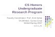 CS Honors Undergraduate Research Program Faculty Coordinator: Prof. Amit Sahai TA (Winter): Gunes Ercal Winter/Spring 2007 U.C.L.A