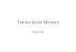 Transactional Memory Yujia Jin. Lock and Problems Lock is commonly used with shared data Priority Inversion –Lower priority process hold a lock needed
