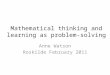 Mathematical thinking and learning as problem-solving Anne Watson Roskilde February 2011