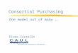 Consortial Purchasing One model out of many …. Diane Costello