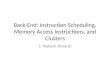 Back-End: Instruction Scheduling, Memory Access Instructions, and Clusters J. Nelson Amaral