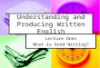 Understanding and Producing Written English Lecture Ones What is Good Writing?