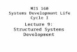 Sylnovie Merchant, Ph.D. MIS 160 Section 2 Spring 2004 Lecture 9: Structured Systems Development MIS 160 Systems Development Life Cycle I