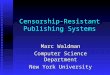 Censorship-Resistant Publishing Systems Marc Waldman Computer Science Department New York University