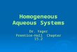 Homogeneous Aqueous Systems Dr. Yager Prentice-Hall Chapter 15.2