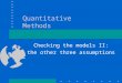 Quantitative Methods Checking the models II: the other three assumptions
