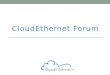 CloudEthernet Forum. 2 Cloud Services Market MEF drove $50B Carrier Ethernet market CEF has similar ambitions for CloudEthernet CEF wants open standards