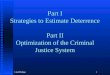 Llad Phillips1 Part I Strategies to Estimate Deterrence Part II Optimization of the Criminal Justice System