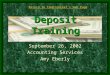 Deposit Training September 26, 2002 Accounting Services Amy Eberly Return to Comptroller’s Web Page