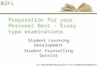 Preparation for your Personal Best – Essay type examinations Student Learning Development Student Counselling Service