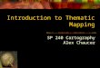Introduction to Thematic Mapping SP 240 Cartography Alex Chaucer