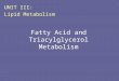 Fatty Acid and Triacylglycerol Metabolism UNIT III: Lipid Metabolism
