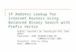 IP Address Lookup for Internet Routers Using Balanced Binary Search with Prefix Vector Author: Hyesook Lim, Hyeong-gee Kim, Changhoon Publisher: IEEE TRANSACTIONS