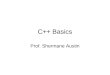 C++ Basics Prof. Shermane Austin. Learning Programming Language Basics Data Types – simple Expressions Relational and Logical Operators Conditional Statements