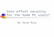 Zero effort security for the home PC users? By Terje Risa