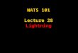 NATS 101 Lecture 28 Lightning. Review: Thunderstorms A cumulonimbus with lightning and thunder! Deep layer of conditionally unstable air is necessary
