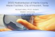 2015 Redistribution of Harris County Waste Facilities, City of Houston, Texas Richard Velez, Ph.D. student Walden University PUBH 8165-10 Instructor: Dr