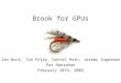Brook for GPUs Ian Buck, Tim Foley, Daniel Horn, Jeremy Sugerman Pat Hanrahan February 10th, 2003