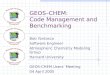 GEOS–CHEM: Code Management and Benchmarking Bob Yantosca Software Engineer Atmospheric Chemistry Modeling Group Harvard University GEOS-CHEM Users’ Meeting