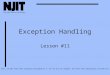 1 Exception Handling Lesson #11 Note: CIS 601 notes were originally developed by H. Zhu for NJIT DL Program. The notes were subsequently revised by M