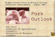 Ron Plain Professor of Agricultural Economics University of Missouri-Columbia plainr/ Pork Outlook Midwest/Great Plains & Western