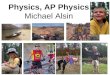 Physics, AP Physics Michael Alsin. Parent Assignment: Who is Salman Khan? What is the “Khan Academy”? What is a “flipped classroom”? Due at the bell