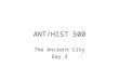 ANT/HIST 500 The Ancient City Day 3. Toward the Neolithic