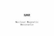NMR Nuclear Magnetic Resonance. 1 H, 13 C, 15 N, 19 F, 31 P