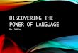 DISCOVERING THE POWER OF LANGUAGE Mrs. Dobbins. DEFINING LANGUAGE Language is a system used for human communication Language consist of specific interrelated