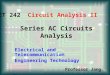 Series AC Circuits Analysis ET 242 Circuit Analysis II Electrical and Telecommunication Engineering Technology Professor Jang