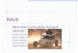 RAVE Remote-Controlled Assault Vehicle Andy Knutsen Scott Helgeson Susan Jordan Johnny Lam Matt McBurney