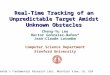 Real-Time Tracking of an Unpredictable Target Amidst Unknown Obstacles Cheng-Yu Lee Hector Gonzalez-Baños* Jean-Claude Latombe Computer Science Department