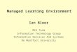 Managed Learning Environment Ian Bloor MLE Team Information Technology Group Information Services And Systems De Montfort University