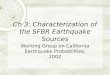 Ch 3: Characterization of the SFBR Earthquake Sources Working Group on California Earthquake Probabilities, 2002