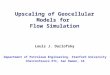 Upscaling of Geocellular Models for Flow Simulation Louis J. Durlofsky Department of Petroleum Engineering, Stanford University ChevronTexaco ETC, San