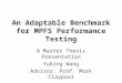 An Adaptable Benchmark for MPFS Performance Testing A Master Thesis Presentation Yubing Wang Advisor: Prof. Mark Claypool