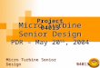 04013 Micro Turbine Senior Design Micro Turbine Senior Design PDR – May 20 th, 2004 Project 04013