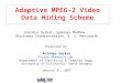 Adaptive MPEG-2 Video Data Hiding Scheme Anindya Sarkar, Upmanyu Madhow, Shivkumar Chandrasekaran, B. S. Manjunath Presented by: Anindya Sarkar Vision
