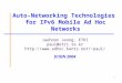 1 Auto-Networking Technologies for IPv6 Mobile Ad Hoc Networks Jaehoon Jeong, ETRI paul@etri.re.kr paul/ ICOIN 2004