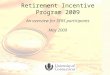 Retirement Incentive Program 2009 An overview for SERS participants May 2009 1