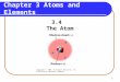 1 Chapter 3 Atoms and Elements 3.4 The Atom Copyright © 2005 by Pearson Education, Inc. Publishing as Benjamin Cummings