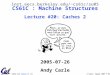CS61C L32 Caches II (1) A Carle, Summer 2005 © UCB inst.eecs.berkeley.edu/~cs61c/su05 CS61C : Machine Structures Lecture #20: Caches 2 2005-07-26 Andy