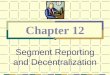 Segment Reporting and Decentralization Chapter 12